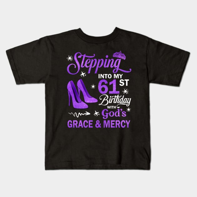 Stepping Into My 61st Birthday With God's Grace & Mercy Bday Kids T-Shirt by MaxACarter